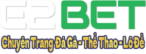 Link Dang Ky E2Bet Da Ga An Toan Nhat Viet Nam
